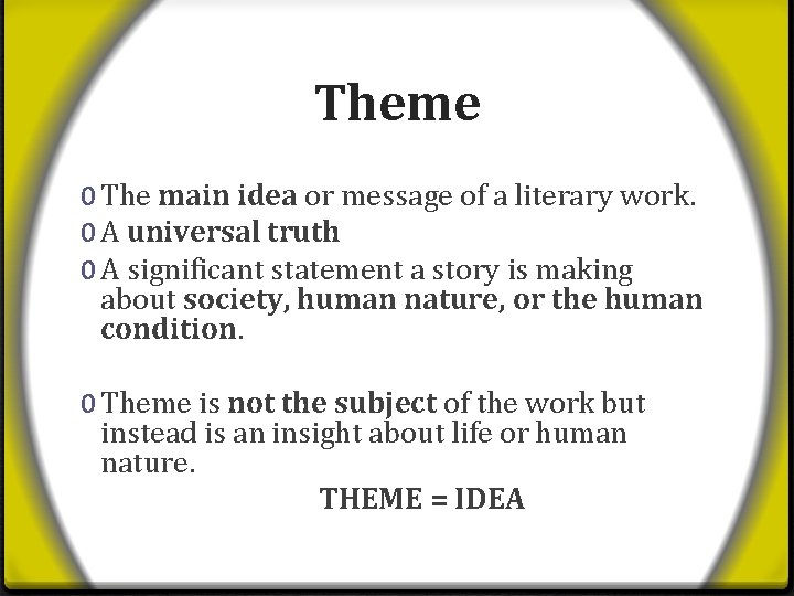 Theme 0 The main idea or message of a literary work. 0 A universal