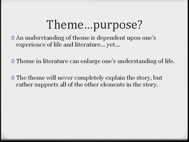 Theme…purpose? 0 An understanding of theme is dependent upon one’s experience of life and