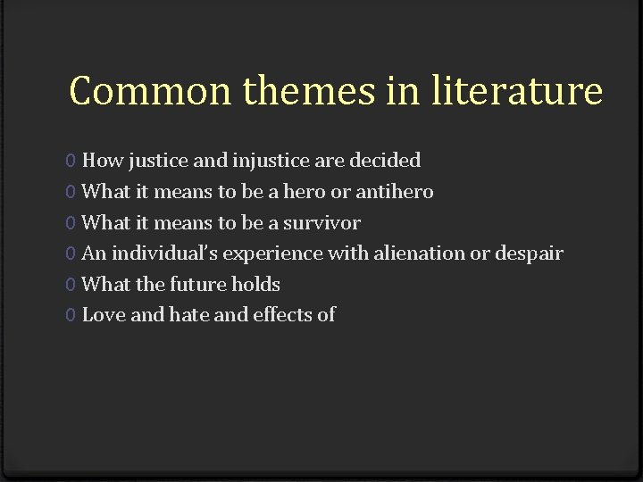 Common themes in literature 0 How justice and injustice are decided 0 What it