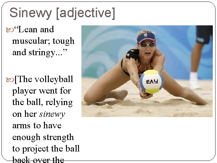 Sinewy [adjective] “Lean and muscular; tough and stringy. . . ” [The volleyball player