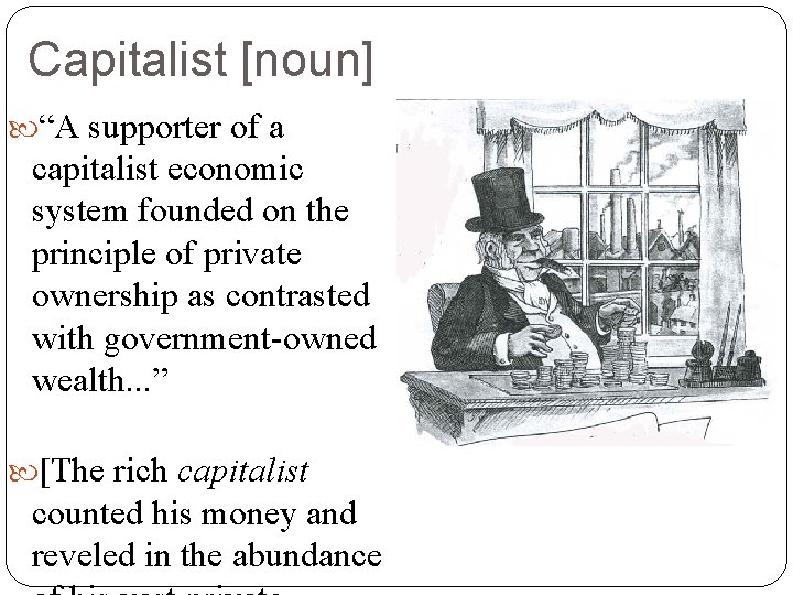 Capitalist [noun] “A supporter of a capitalist economic system founded on the principle of