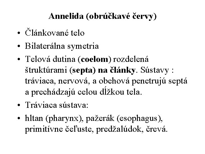 Annelida (obrúčkavé červy) • Článkované telo • Bilaterálna symetria • Telová dutina (coelom) rozdelená