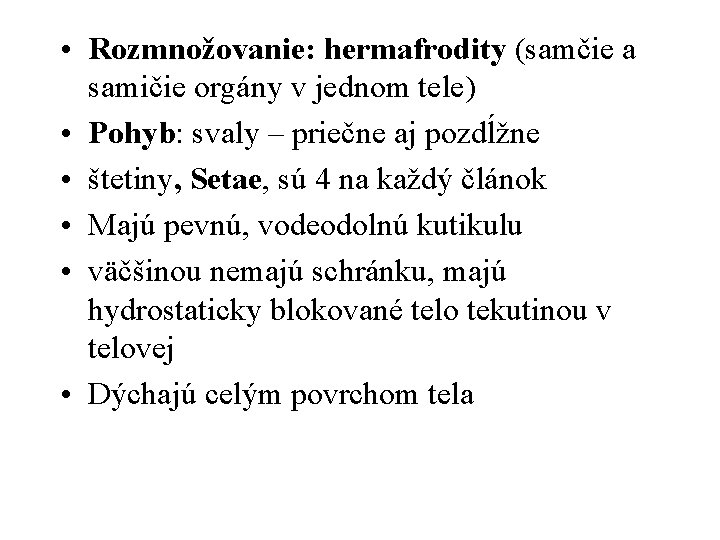  • Rozmnožovanie: hermafrodity (samčie a samičie orgány v jednom tele) • Pohyb: svaly