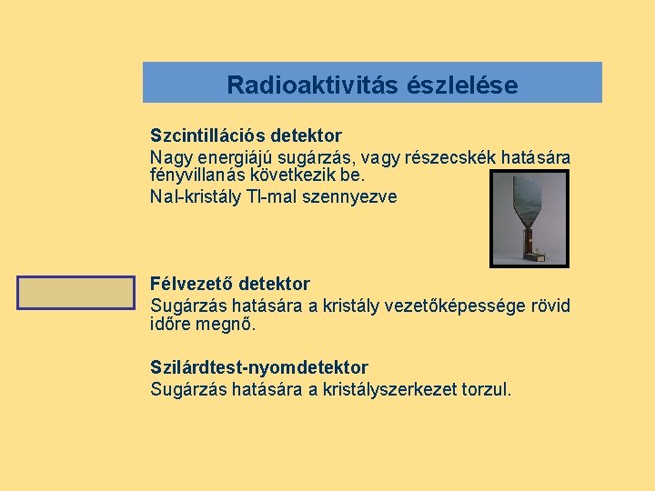 Radioaktivitás észlelése Szcintillációs detektor Nagy energiájú sugárzás, vagy részecskék hatására fényvillanás következik be. Na.