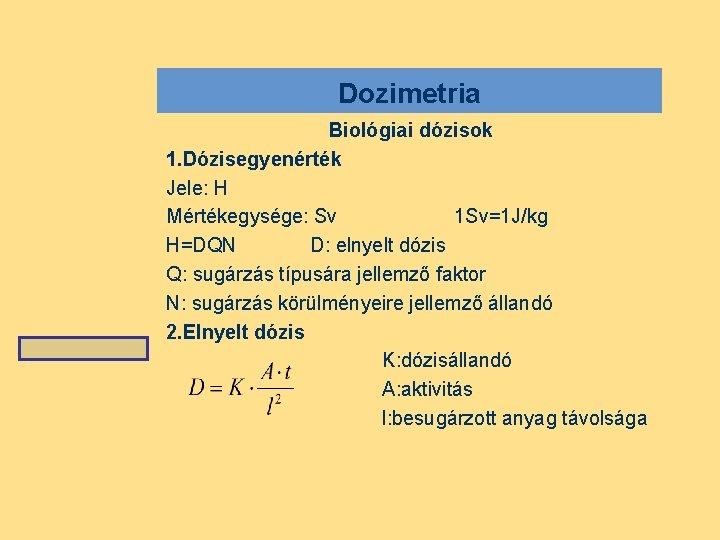 Dozimetria Biológiai dózisok 1. Dózisegyenérték Jele: H Mértékegysége: Sv 1 Sv=1 J/kg H=DQN D: