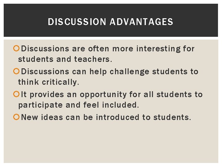 DISCUSSION ADVANTAGES Discussions are often more interesting for students and teachers. Discussions can help