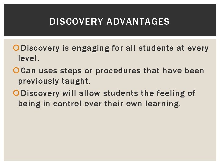 DISCOVERY ADVANTAGES Discovery is engaging for all students at every level. Can uses steps