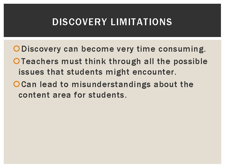 DISCOVERY LIMITATIONS Discovery can become very time consuming. Teachers must think through all the