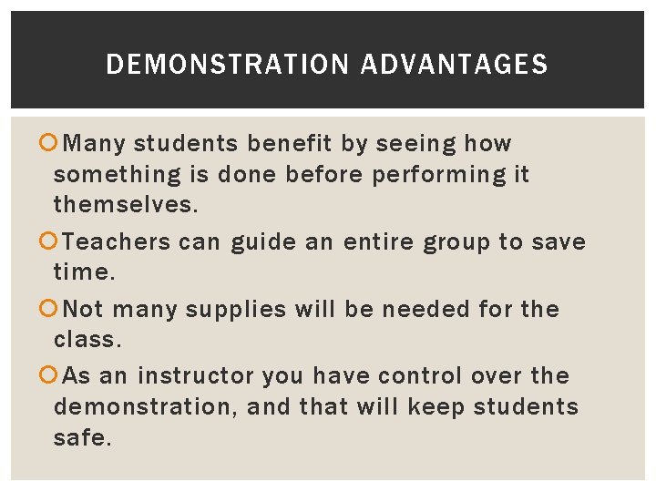 DEMONSTRATION ADVANTAGES Many students benefit by seeing how something is done before performing it