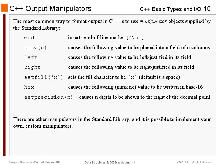 C++ Output Manipulators C++ Basic Types and I/O 10 The most common way to C++ Output Manipulators C++ Basic Types and I/O 10 The most common way to
