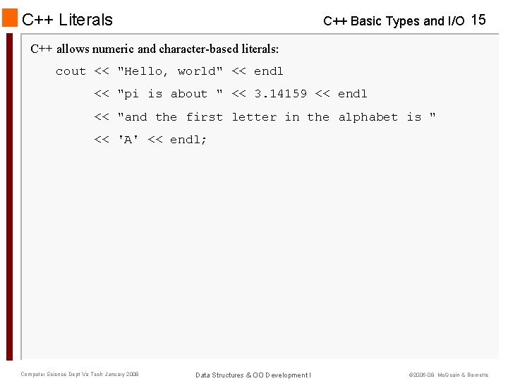 C++ Literals C++ Basic Types and I/O 15 C++ allows numeric and character-based literals: C++ Literals C++ Basic Types and I/O 15 C++ allows numeric and character-based literals: