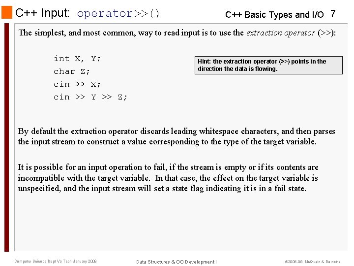 C++ Input: operator>>() C++ Basic Types and I/O 7 The simplest, and most common, C++ Input: operator>>() C++ Basic Types and I/O 7 The simplest, and most common,