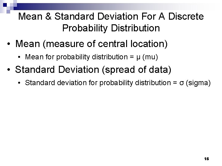 Mean & Standard Deviation For A Discrete Probability Distribution • Mean (measure of central