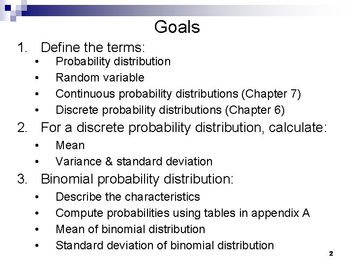 Goals 1. Define the terms: • • Probability distribution Random variable Continuous probability distributions