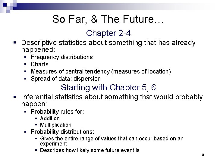 So Far, & The Future… Chapter 2 -4 § Descriptive statistics about something that