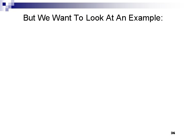 But We Want To Look At An Example: 36 