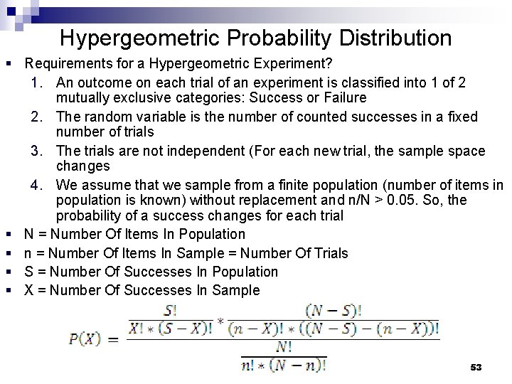 Hypergeometric Probability Distribution § Requirements for a Hypergeometric Experiment? 1. An outcome on each