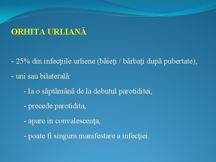 ORHITA URLIANĂ - 25% din infecţiile urliene (băieţi / bărbaţi după pubertate), - uni