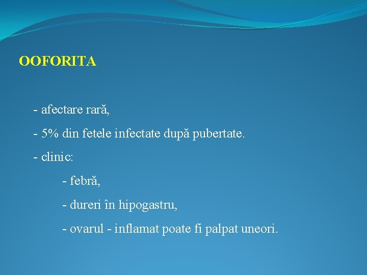 OOFORITA - afectare rară, - 5% din fetele infectate după pubertate. - clinic: -