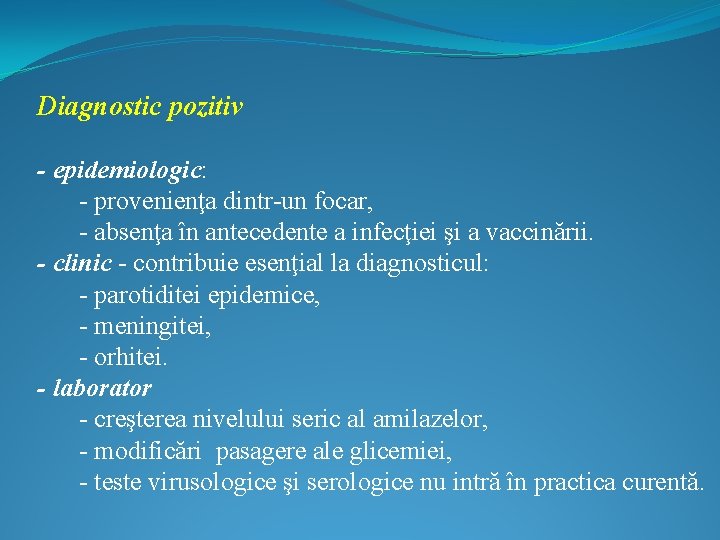 Diagnostic pozitiv - epidemiologic: - provenienţa dintr-un focar, - absenţa în antecedente a infecţiei