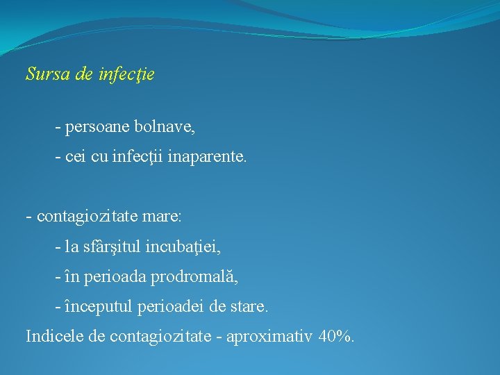 Sursa de infecţie - persoane bolnave, - cei cu infecţii inaparente. - contagiozitate mare: