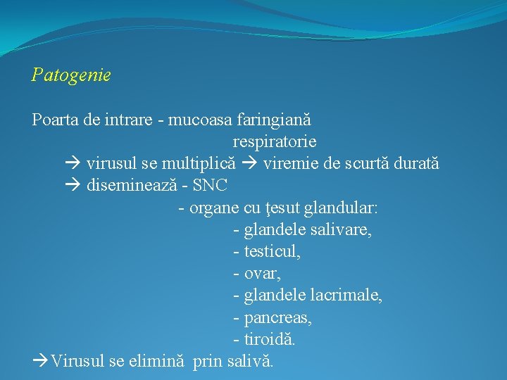 Patogenie Poarta de intrare - mucoasa faringiană respiratorie virusul se multiplică viremie de scurtă