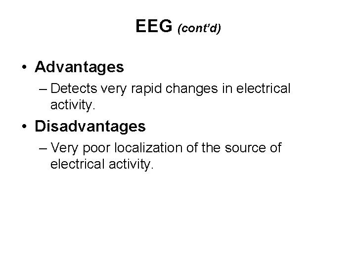 EEG (cont’d) • Advantages – Detects very rapid changes in electrical activity. • Disadvantages