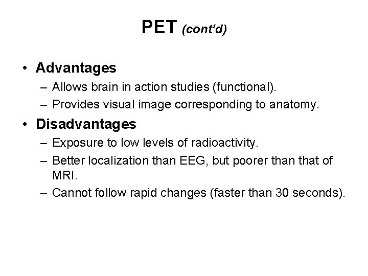 PET (cont’d) • Advantages – Allows brain in action studies (functional). – Provides visual