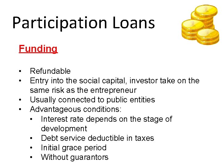 Participation Loans Funding • • Refundable Entry into the social capital, investor take on