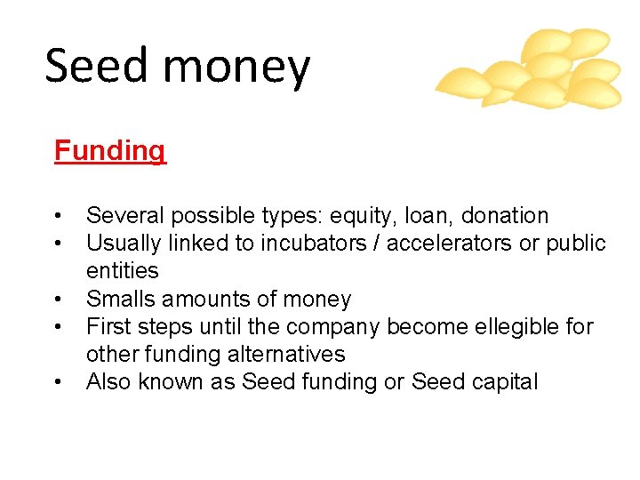 Seed money Funding • • • Several possible types: equity, loan, donation Usually linked