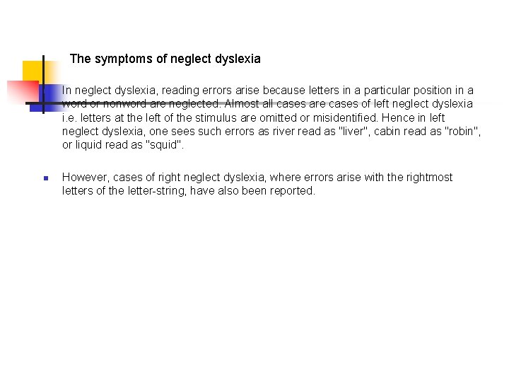 The symptoms of neglect dyslexia n n In neglect dyslexia, reading errors arise because