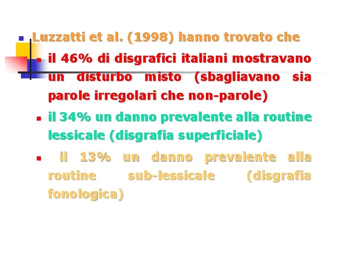 n Luzzatti et al. (1998) hanno trovato che n il 46% di disgrafici italiani