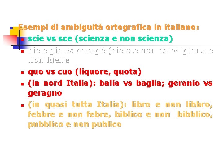 n Esempi di ambiguità ortografica in italiano: n n n scie vs sce (scienza
