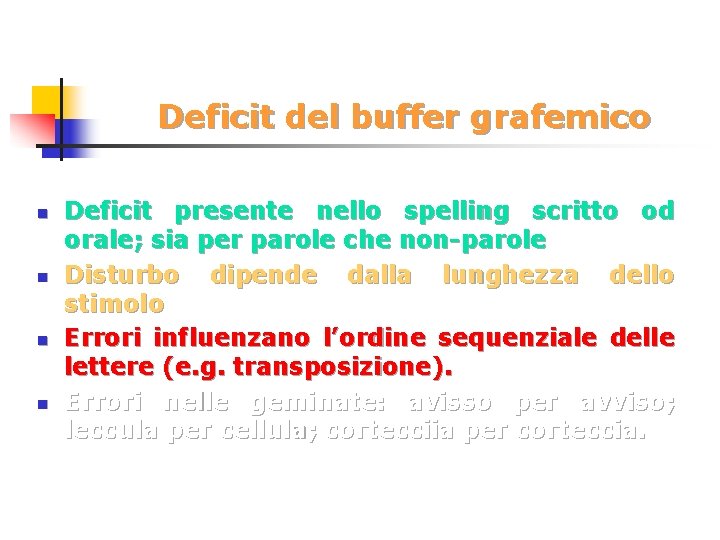 Deficit del buffer grafemico n n Deficit presente nello spelling scritto od orale; sia