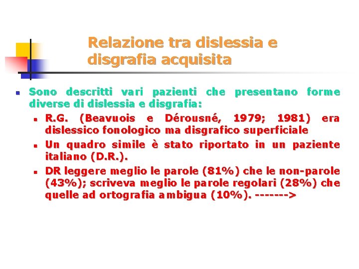 Relazione tra dislessia e disgrafia acquisita n Sono descritti vari pazienti che presentano forme
