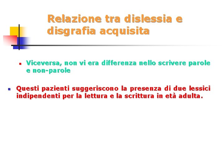 Relazione tra dislessia e disgrafia acquisita n n Viceversa, non vi era differenza nello