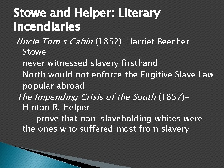 Stowe and Helper: Literary Incendiaries Uncle Tom’s Cabin (1852)-Harriet Beecher Stowe never witnessed slavery