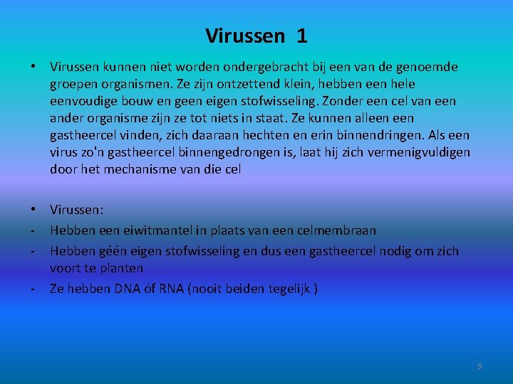 Virussen 1 • Virussen kunnen niet worden ondergebracht bij een van de genoemde groepen