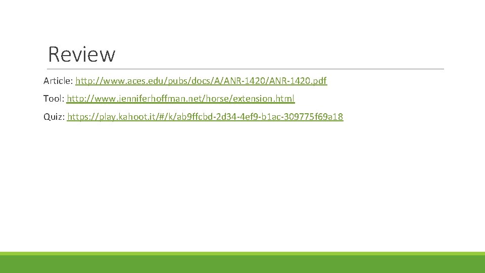 Review Article: http: //www. aces. edu/pubs/docs/A/ANR-1420. pdf Tool: http: //www. jenniferhoffman. net/horse/extension. html Quiz: