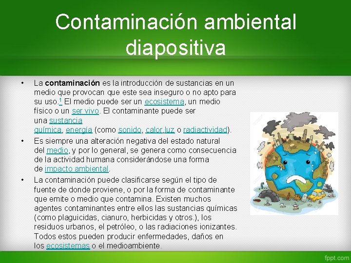 Contaminación ambiental diapositiva • • • La contaminación es la introducción de sustancias en