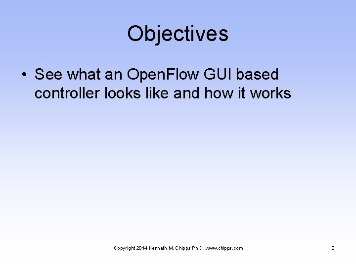 Objectives • See what an Open. Flow GUI based controller looks like and how