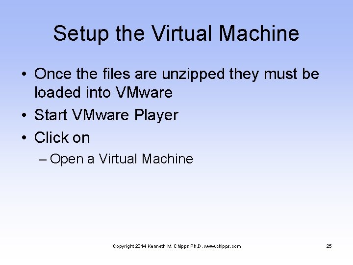 Setup the Virtual Machine • Once the files are unzipped they must be loaded