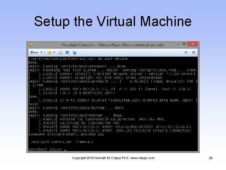 Setup the Virtual Machine Copyright 2014 Kenneth M. Chipps Ph. D. www. chipps. com