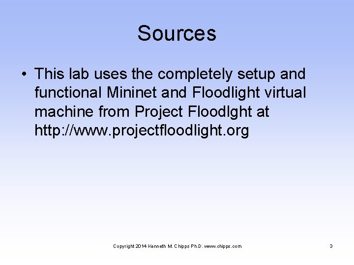 Sources • This lab uses the completely setup and functional Mininet and Floodlight virtual