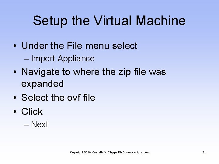 Setup the Virtual Machine • Under the File menu select – Import Appliance •