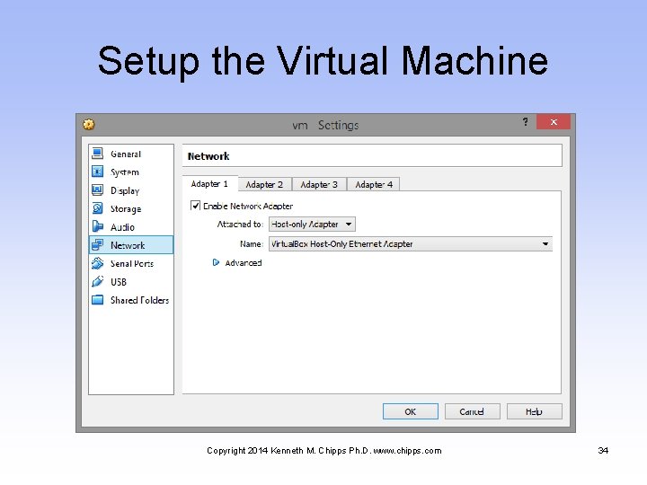 Setup the Virtual Machine Copyright 2014 Kenneth M. Chipps Ph. D. www. chipps. com