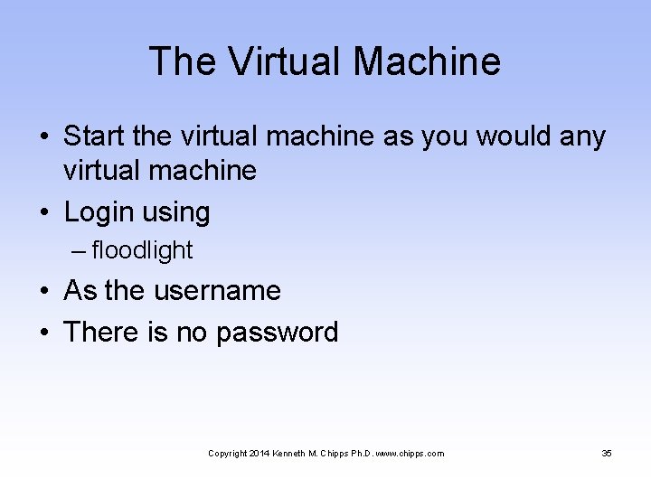 The Virtual Machine • Start the virtual machine as you would any virtual machine