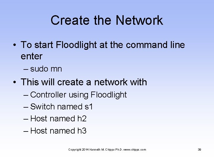 Create the Network • To start Floodlight at the command line enter – sudo