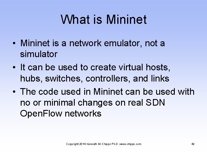 What is Mininet • Mininet is a network emulator, not a simulator • It