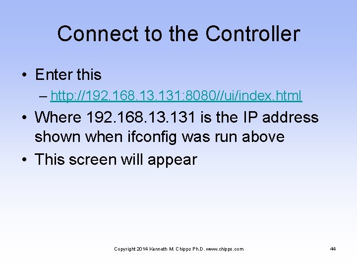 Connect to the Controller • Enter this – http: //192. 168. 131: 8080//ui/index. html